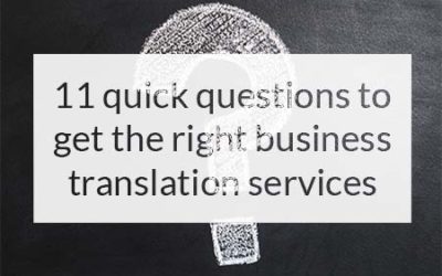 11 Quick Questions to Get the Right Business Translation Services