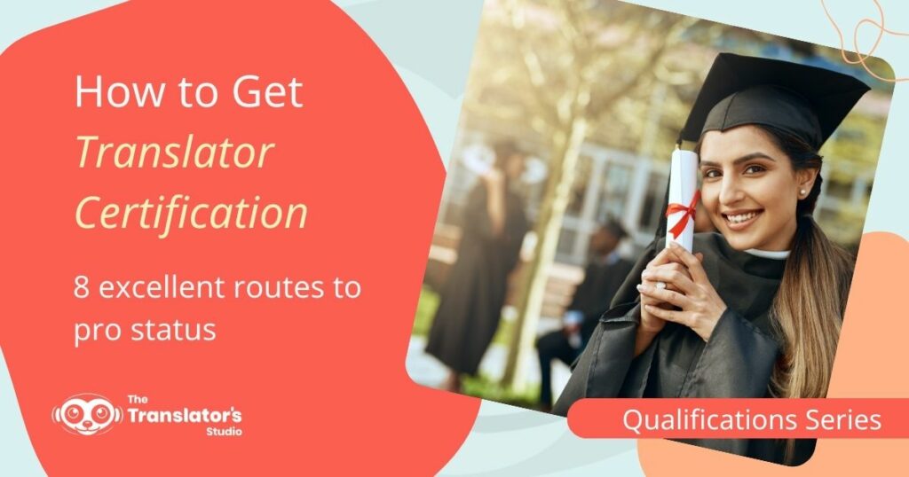 A photo of a translation graduate alongside the words “How to Get Translator Certification 8 Excellent Routes to Pro Status”.