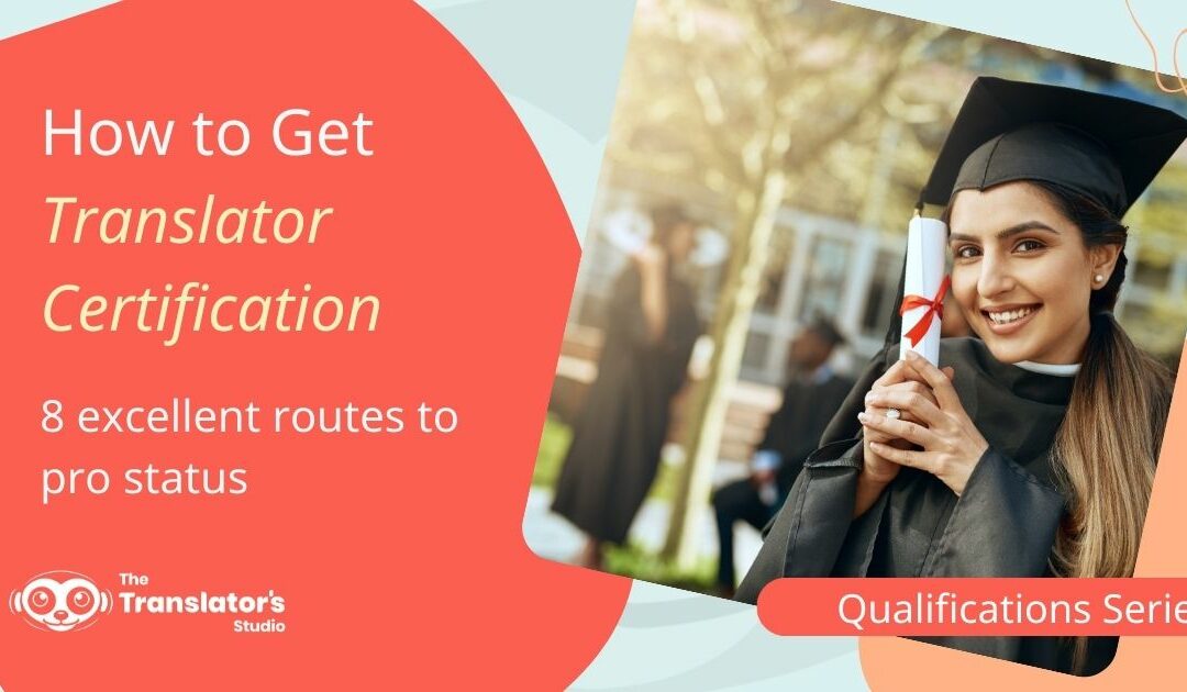 How to Get Translator Certification – 8 Excellent Routes to Pro Status