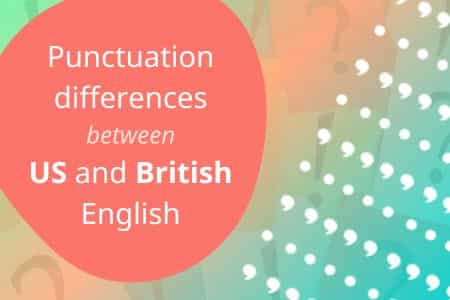 5 Punctuation Differences Between US and British English