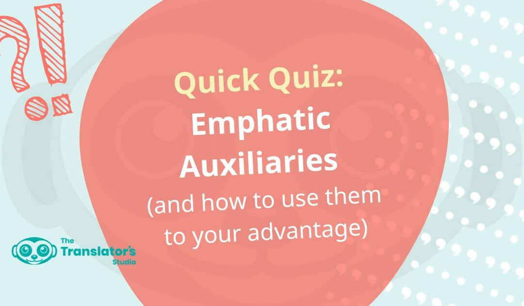 Emphatic Auxiliaries (and How to Use Them to Your Advantage)
