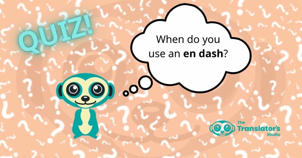 Suricata with a thinking bubble that says: “when do you use an en dash?”