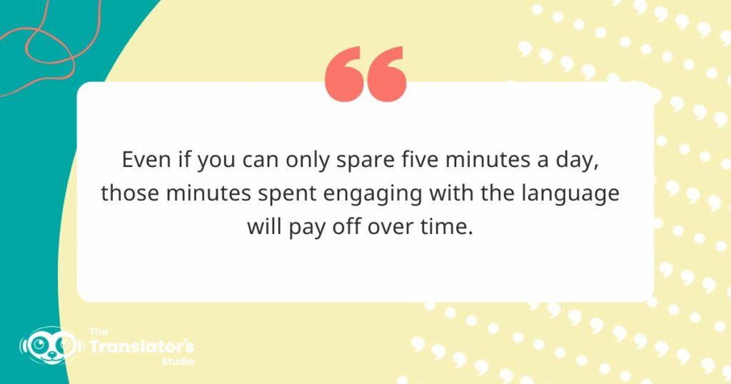 Image showing a quote from the article: "Even if you can only spare five minutes a day, those minutes spent engaging with the language will pay off over time."