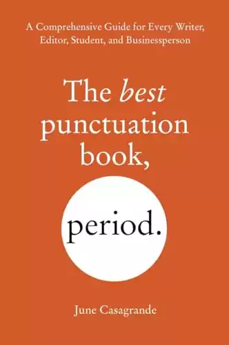 The Best Punctuation Book, Period: A Comprehensive Guide for Every Writer, Editor, Student, and Businessperson