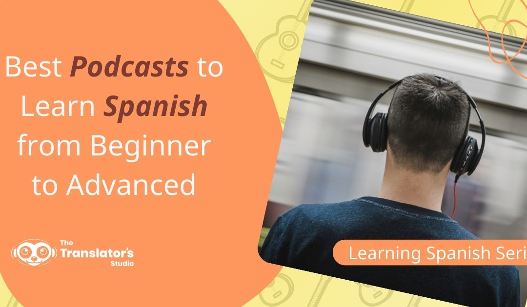 9 Best Podcasts to Learn Spanish in 2024 from Beginner to Advanced