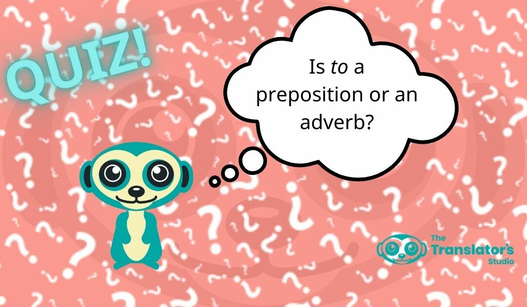 Is “To” a Preposition or an Adverb? Quick Quiz for Grammar Pros