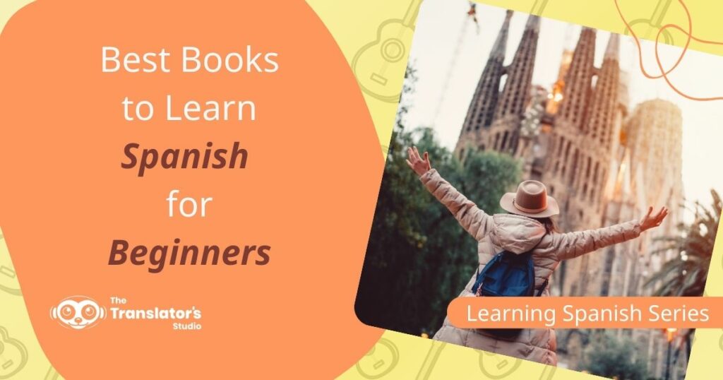 Photograph of a woman visiting the Sagrada Familia Cathedral in Barcelona and the words “Best books to learn Spanish for beginners”.