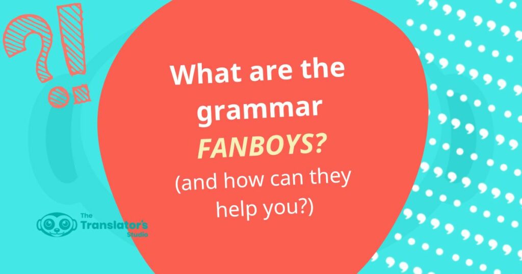 Coral circle on a light blue background with the words “What are the Grammar FANBOYS and how can they help you?”