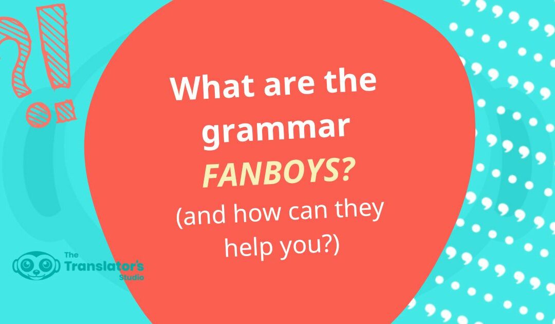 What are the Grammar FANBOYS and how can they help you?
