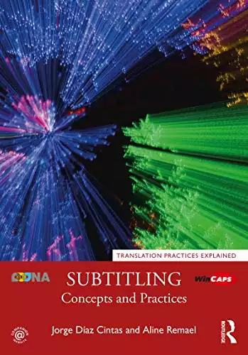 Subtitling: Concepts and Practices (Translation Practices Explained)
